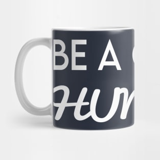 be a good human Mug